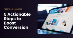 5 Actionable Steps to Boost Conversion Rates