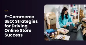 E-Commerce SEO Strategies for Driving Online Store Success
