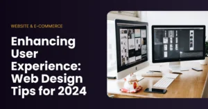Enhancing User Experience: Web Design Tips for 2024
